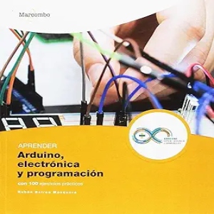 Aprender Arduino, Electrónica y Programación con 100 Ejercicios Prácticos