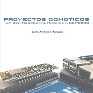 PROYECTOS DOMÓTICOS IoT con Raspberry, Arduino y ESP8266