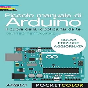 Piccolo manuale di Arduino_ nuova edizione aggiornata